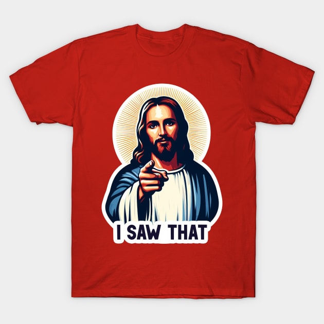 I SAW THAT Jesus MeMe T-Shirt by Plushism